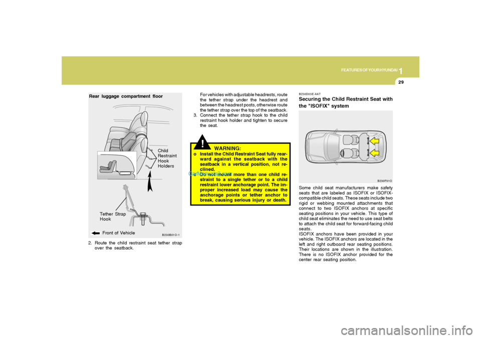 Hyundai Santa Fe 2005 Owners Manual 1
FEATURES OF YOUR HYUNDAI
29
!
B230D03E-AATSecuring the Child Restraint Seat with
the "ISOFIX" systemSome child seat manufacturers make safety
seats that are labeled as ISOFIX or ISOFIX-
compatible c Hyundai Santa Fe 2005 Owners Manual 1
FEATURES OF YOUR HYUNDAI
29
!
B230D03E-AATSecuring the Child Restraint Seat with
the "ISOFIX" systemSome child seat manufacturers make safety
seats that are labeled as ISOFIX or ISOFIX-
compatible c