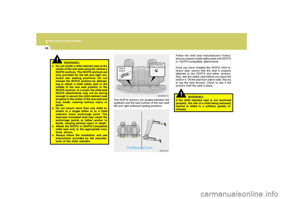 Hyundai Santa Fe 2005 Owners Manual 1FEATURES OF YOUR HYUNDAI30
!
WARNING:
If the child restraint seat is not anchored
properly, the risk of a child being seriously
injured or killed in a collision greatly in-
creases. The ISOFIX anchor Hyundai Santa Fe 2005 Owners Manual 1FEATURES OF YOUR HYUNDAI30
!
WARNING:
If the child restraint seat is not anchored
properly, the risk of a child being seriously
injured or killed in a collision greatly in-
creases. The ISOFIX anchor