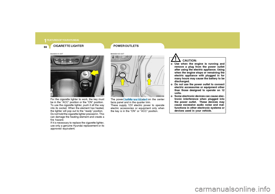 Hyundai Santa Fe 2005 Owners Manual 1FEATURES OF YOUR HYUNDAI66
POWER OUTLETSB500D010O-AATThe power outlets are located on the center
facia panel and in the quarter trim.
These supply 12V electric power to operate
electric accessories o Hyundai Santa Fe 2005 Owners Manual 1FEATURES OF YOUR HYUNDAI66
POWER OUTLETSB500D010O-AATThe power outlets are located on the center
facia panel and in the quarter trim.
These supply 12V electric power to operate
electric accessories o