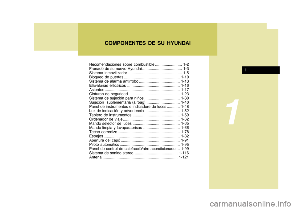Hyundai Santa Fe 2005 Manual del propietario (in Spanish) Recomendaciones sobre combustible ......................... 1-2
Frenado de su nuevo Hyundai ..................................... 1-3
Sistema inmovilizador ........................................... Hyundai Santa Fe 2005 Manual del propietario (in Spanish) Recomendaciones sobre combustible ......................... 1-2
Frenado de su nuevo Hyundai ..................................... 1-3
Sistema inmovilizador ...........................................
