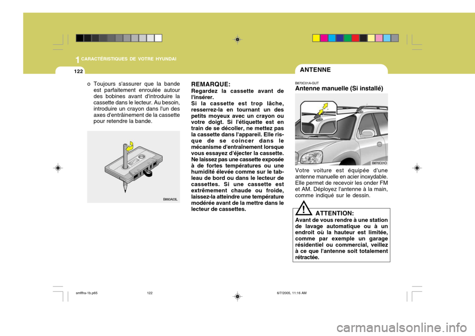 Hyundai Santa Fe 2005  Manuel du propriétaire (in French) 1CARACTÉRISTIQUES DE VOTRE HYUNDAI
122ANTENNE
B870C01A-GUT Antenne manuelle (Si installé) Votre voiture est équipée dune antenne manuelle en acier inoxydable.Elle permet de recevoir les onder FM 
