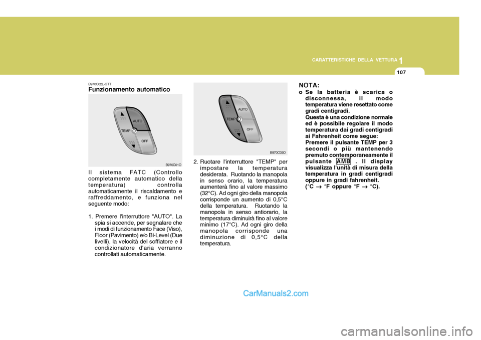 Hyundai Santa Fe 2005 Manuale del proprietario (in Italian) 1
CARATTERISTICHE DELLA VETTURA
107
B970C01O B970C03O
B970C02L-GTT Funzionamento automatico Il sistema FATC (Controllo completamente automatico della temperatura) controllaautomaticamente il riscaldam Hyundai Santa Fe 2005 Manuale del proprietario (in Italian) 1
CARATTERISTICHE DELLA VETTURA
107
B970C01O B970C03O
B970C02L-GTT Funzionamento automatico Il sistema FATC (Controllo completamente automatico della temperatura) controllaautomaticamente il riscaldam