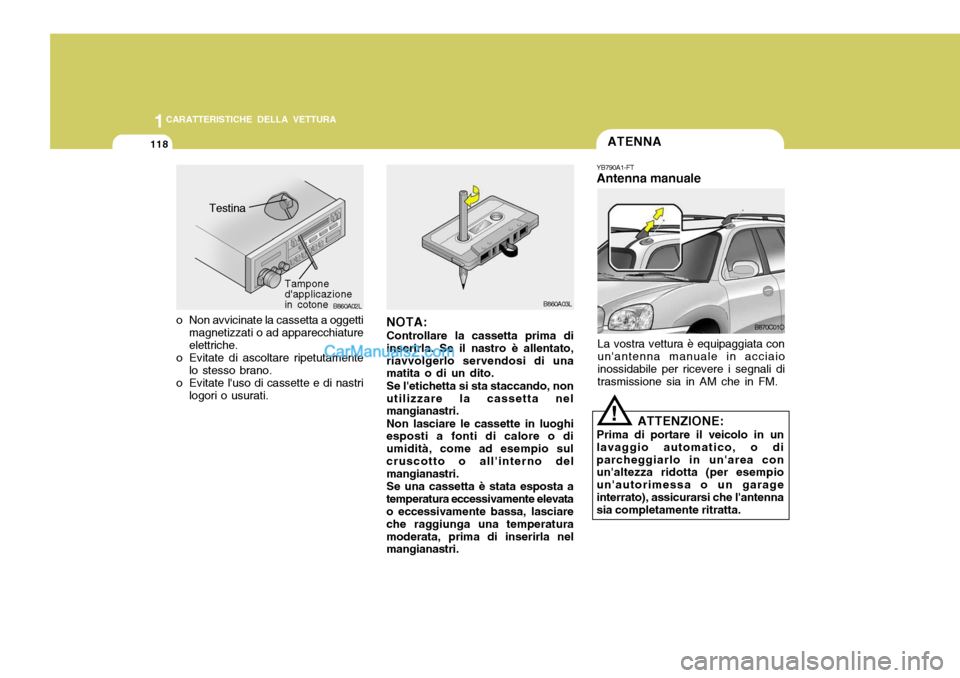 Hyundai Santa Fe 2005 Manuale del proprietario (in Italian) 1CARATTERISTICHE DELLA VETTURA
118ATENNA
B860A02L
Testina
Tampone dapplicazionein cotone
o Non avvicinate la cassetta a oggetti magnetizzati o ad apparecchiature elettriche.
o Evitate di ascoltare ri Hyundai Santa Fe 2005 Manuale del proprietario (in Italian) 1CARATTERISTICHE DELLA VETTURA
118ATENNA
B860A02L
Testina
Tampone dapplicazionein cotone
o Non avvicinate la cassetta a oggetti magnetizzati o ad apparecchiature elettriche.
o Evitate di ascoltare ri