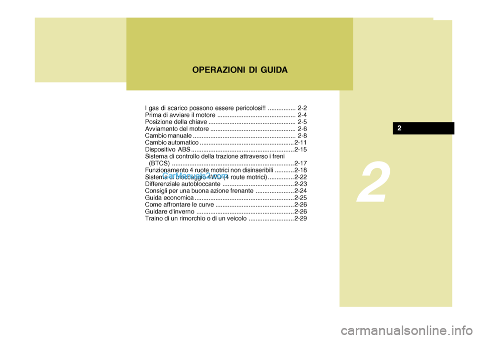 Hyundai Santa Fe 2005 Manuale del proprietario (in Italian) I gas di scarico possono essere pericolosi!! ................ 2-2
Prima di avviare il motore ............................................. 2-4
Posizione della chiave ................................. Hyundai Santa Fe 2005 Manuale del proprietario (in Italian) I gas di scarico possono essere pericolosi!! ................ 2-2
Prima di avviare il motore ............................................. 2-4
Posizione della chiave .................................