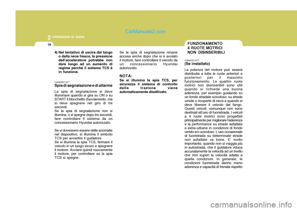 Hyundai Santa Fe 2005 Manuale del proprietario (in Italian) 2 OPERAZIONI DI GUIDA
18FUNZIONAMENTO 4 RUOTE MOTRICI NON DISINSERIBILI
C300D02O-GTT Spia di segnalazione e di allarme La spia di segnalazione si deve illuminare quando si gira su ON o su START il blo Hyundai Santa Fe 2005 Manuale del proprietario (in Italian) 2 OPERAZIONI DI GUIDA
18FUNZIONAMENTO 4 RUOTE MOTRICI NON DISINSERIBILI
C300D02O-GTT Spia di segnalazione e di allarme La spia di segnalazione si deve illuminare quando si gira su ON o su START il blo