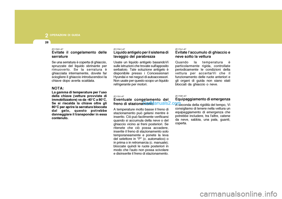 Hyundai Santa Fe 2005 Manuale del proprietario (in Italian) 2 OPERAZIONI DI GUIDA
28
ZC170G1-AT Evitate il congelamento delle serrature Se una serratura è coperta di ghiaccio, spruzzate del liquido sbrinante per rimuoverlo. Se la serratura è ghiacciata inter Hyundai Santa Fe 2005 Manuale del proprietario (in Italian) 2 OPERAZIONI DI GUIDA
28
ZC170G1-AT Evitate il congelamento delle serrature Se una serratura è coperta di ghiaccio, spruzzate del liquido sbrinante per rimuoverlo. Se la serratura è ghiacciata inter