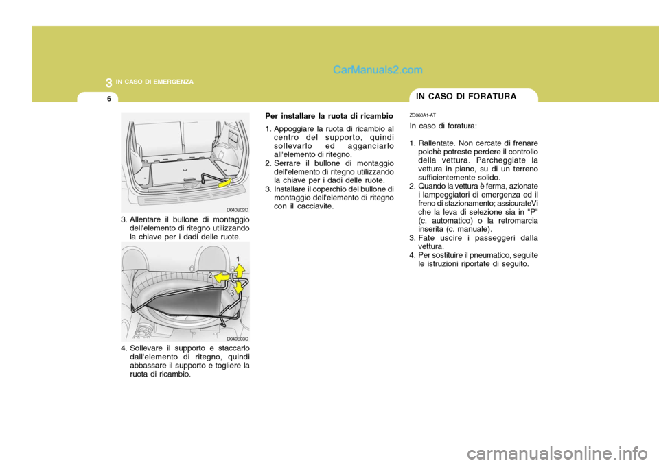 Hyundai Santa Fe 2005 Manuale del proprietario (in Italian) 3 IN CASO DI EMERGENZA
6IN CASO DI FORATURA
3. Allentare il bullone di montaggio dellelemento di ritegno utilizzando la chiave per i dadi delle ruote.
4. Sollevare il supporto e staccarlo dallelemen Hyundai Santa Fe 2005 Manuale del proprietario (in Italian) 3 IN CASO DI EMERGENZA
6IN CASO DI FORATURA
3. Allentare il bullone di montaggio dellelemento di ritegno utilizzando la chiave per i dadi delle ruote.
4. Sollevare il supporto e staccarlo dallelemen