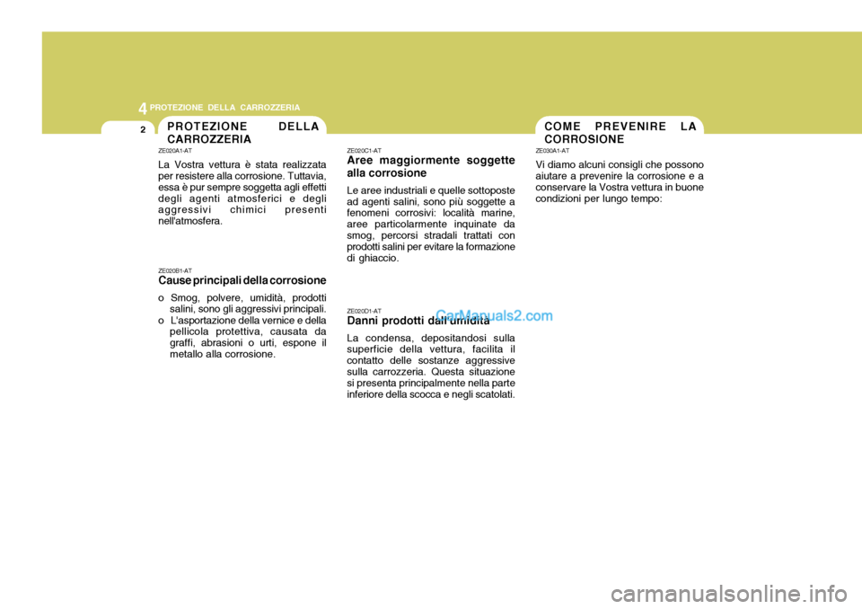 Hyundai Santa Fe 2005 Manuale del proprietario (in Italian) 44PROTEZIONE DELLA CARROZZERIA
2COME PREVENIRE LA CORROSIONEPROTEZIONE DELLA CARROZZERIA
ZE020A1-AT La Vostra vettura è stata realizzata per resistere alla corrosione. Tuttavia, essa è pur sempre so Hyundai Santa Fe 2005 Manuale del proprietario (in Italian) 44PROTEZIONE DELLA CARROZZERIA
2COME PREVENIRE LA CORROSIONEPROTEZIONE DELLA CARROZZERIA
ZE020A1-AT La Vostra vettura è stata realizzata per resistere alla corrosione. Tuttavia, essa è pur sempre so