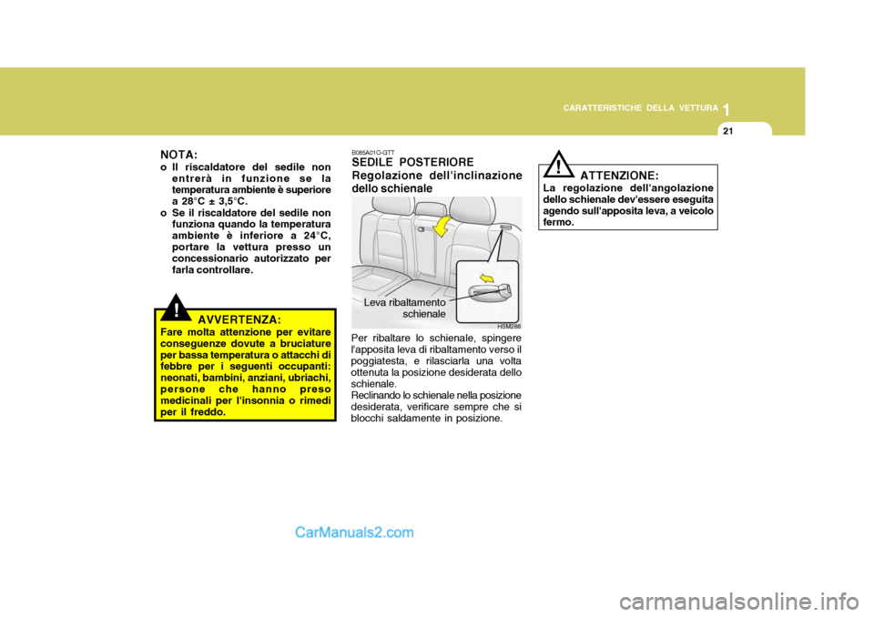 Hyundai Santa Fe 2005 Manuale del proprietario (in Italian) 1
CARATTERISTICHE DELLA VETTURA
21
!
NOTA:
o Il riscaldatore del sedile non
entrerà in funzione se la temperatura ambiente è superiore a 28°C ± 3,5°C.
o Se il riscaldatore del sedile non funzion Hyundai Santa Fe 2005 Manuale del proprietario (in Italian) 1
CARATTERISTICHE DELLA VETTURA
21
!
NOTA:
o Il riscaldatore del sedile non
entrerà in funzione se la temperatura ambiente è superiore a 28°C ± 3,5°C.
o Se il riscaldatore del sedile non funzion