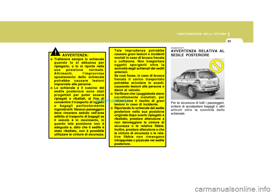 Hyundai Santa Fe 2005 Manuale del proprietario (in Italian) 1
CARATTERISTICHE DELLA VETTURA
23
!AVVERTENZA:
o Trattenere sempre lo schienale quando lo si abbassa per ripiegarlo, o lo si riporta nellasua posizione normale. Altrimenti, limprovviso spostamento d Hyundai Santa Fe 2005 Manuale del proprietario (in Italian) 1
CARATTERISTICHE DELLA VETTURA
23
!AVVERTENZA:
o Trattenere sempre lo schienale quando lo si abbassa per ripiegarlo, o lo si riporta nellasua posizione normale. Altrimenti, limprovviso spostamento d