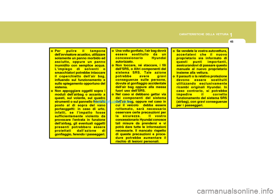 Hyundai Santa Fe 2005 Manuale del proprietario (in Italian) 1
CARATTERISTICHE DELLA VETTURA
45
o Per pulire il tampone
dellavvisatore acustico, utilizzare solamente un panno morbido ed asciutto, oppure un pannoinumidito con semplice acqua. Limpiego di solven Hyundai Santa Fe 2005 Manuale del proprietario (in Italian) 1
CARATTERISTICHE DELLA VETTURA
45
o Per pulire il tampone
dellavvisatore acustico, utilizzare solamente un panno morbido ed asciutto, oppure un pannoinumidito con semplice acqua. Limpiego di solven