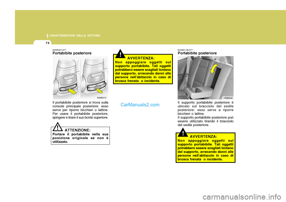 Hyundai Santa Fe 2005 Manuale del proprietario (in Italian) 1CARATTERISTICHE DELLA VETTURA
74
B450B02O-ATT Portabibite posteriore Il portabibite posteriore si trova sulla console principale posteriore: essoserve per riporre bicchieri o lattine. Per usare il po Hyundai Santa Fe 2005 Manuale del proprietario (in Italian) 1CARATTERISTICHE DELLA VETTURA
74
B450B02O-ATT Portabibite posteriore Il portabibite posteriore si trova sulla console principale posteriore: essoserve per riporre bicchieri o lattine. Per usare il po