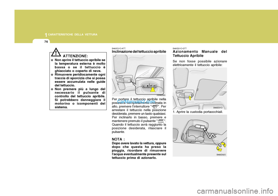 Hyundai Santa Fe 2005 Manuale del proprietario (in Italian) 1CARATTERISTICHE DELLA VETTURA
76
HSM2023
! B460C01O-ATT Inclinazione del tettuccio apribile Per portare il tettuccio apribile nella
posizione completamente inclinata in alto, premere linterruttore " Hyundai Santa Fe 2005 Manuale del proprietario (in Italian) 1CARATTERISTICHE DELLA VETTURA
76
HSM2023
! B460C01O-ATT Inclinazione del tettuccio apribile Per portare il tettuccio apribile nella
posizione completamente inclinata in alto, premere linterruttore "