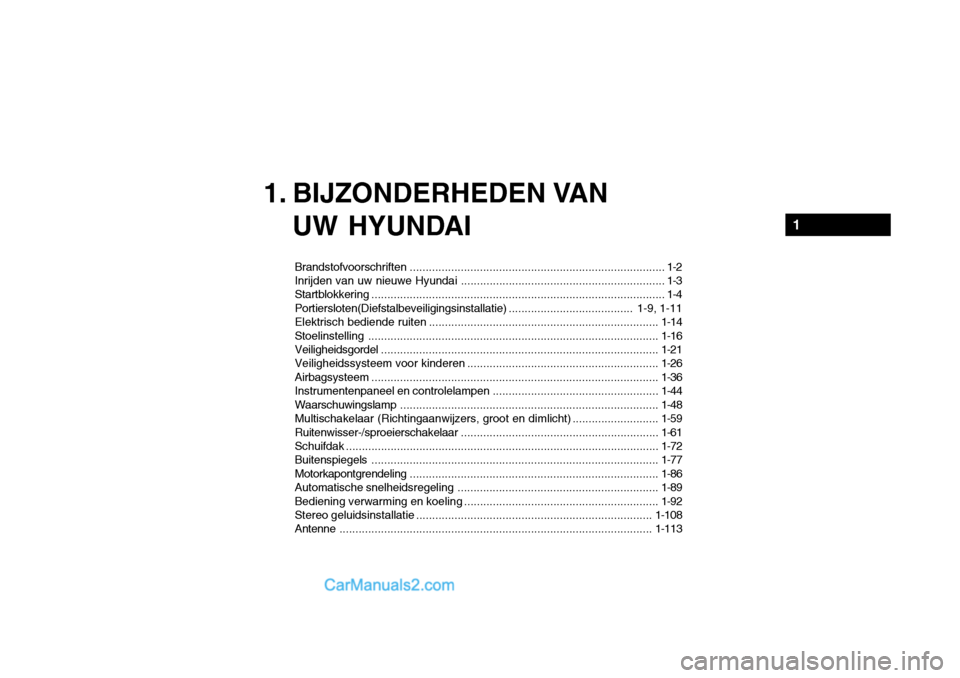 Hyundai Santa Fe 2005 Handleiding (in Dutch) 1. BIJZONDERHEDEN VANUW HYUNDAI
Brandstofvoorschriften ................................................................................ 1-2
Inrijden van uw nieuwe Hyundai ............................ Hyundai Santa Fe 2005 Handleiding (in Dutch) 1. BIJZONDERHEDEN VANUW HYUNDAI
Brandstofvoorschriften ................................................................................ 1-2
Inrijden van uw nieuwe Hyundai ............................