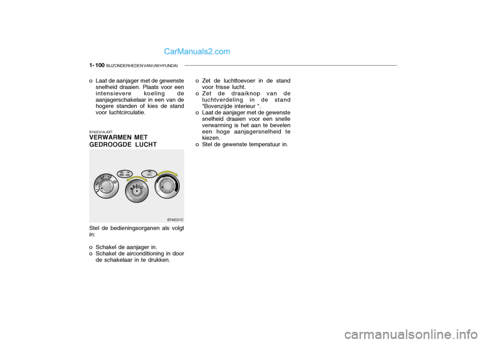 Hyundai Santa Fe 2005  Handleiding (in Dutch) 1- 100  BIJZONDERHEDEN VAN UW HYUNDAI
B740C01A-AXT VERWARMEN MET GEDROOGDE LUCHT
o Laat de aanjager met de gewenste
snelheid draaien. Plaats voor een intensievere koeling deaanjagerschakelaar in een v
