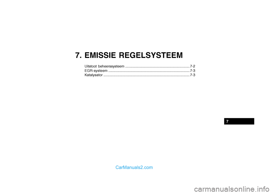 Hyundai Santa Fe 2005  Handleiding (in Dutch) 7. EMISSIE REGELSYSTEEM
Uitstoot beheerssysteem ................................................................. 7-2 EGR-systeem.......................................................................