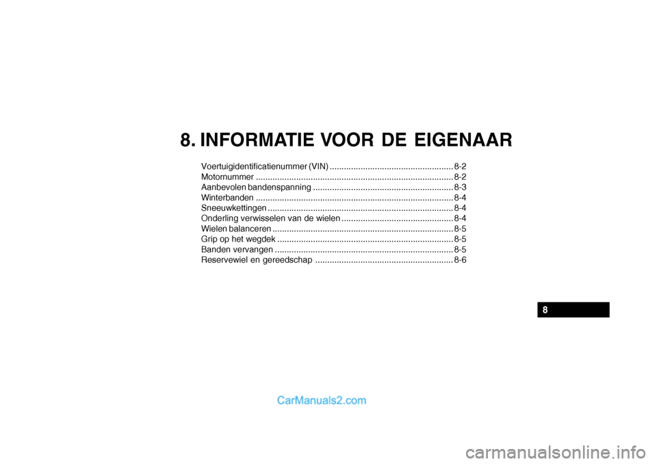 Hyundai Santa Fe 2005  Handleiding (in Dutch) 8. INFORMATIE VOOR DE EIGENAAR
Voertuigidentificatienummer (VIN) .................................................... 8-2 Motornummer...................................................................