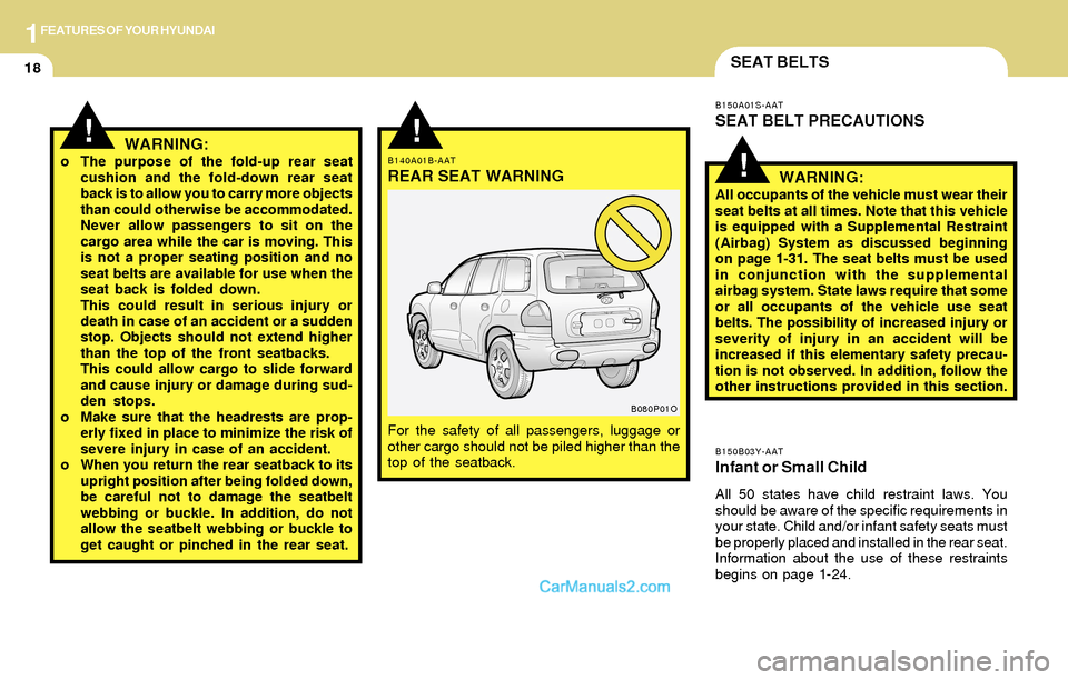 Hyundai Santa Fe 2004 Owners Manual 1FEATURES OF YOUR HYUNDAI
18SEAT BELTS
B150B03Y-AATInfant or Small Child
All 50 states have child restraint laws. You
should be aware of the specific requirements in
your state. Child and/or infant sa Hyundai Santa Fe 2004 Owners Manual 1FEATURES OF YOUR HYUNDAI
18SEAT BELTS
B150B03Y-AATInfant or Small Child
All 50 states have child restraint laws. You
should be aware of the specific requirements in
your state. Child and/or infant sa