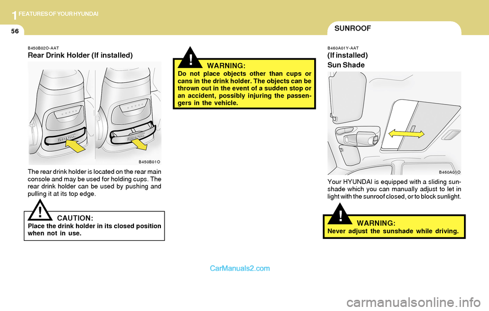 Hyundai Santa Fe 2004  Owners Manual 1FEATURES OF YOUR HYUNDAI
56SUNROOF
!
B460A01Y-AAT
(If installed)
Sun Shade
Your HYUNDAI is equipped with a sliding sun-
shade which you can manually adjust to let in
light with the sunroof closed, or
