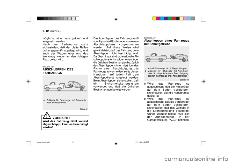 Hyundai Santa Fe 2004  Betriebsanleitung (in German) 3- 12  IM NOTFALL
D080B01O-1
o Allrad-Fahrzeuge nicht Abgeschleppen 
o Zulässig für Fahrzeuge mit Automatik-
oder Schaltgetriebe ohne Beschädigung(außer Fahrzeuge mit Allradantrieb)
D080B02O-AST A