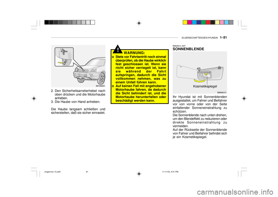 Hyundai Santa Fe 2004  Betriebsanleitung (in German) ELGENSCHAFTEN DES HYUNDAI    1- 81
B580A01L-AST SONNENBLENDE Ihr Hyundai ist mit Sonnenblenden ausgestattet, um Fahrer und Beifahrervor von vorne oder von der Seite einfallender Sonneneinstrahlung zu 