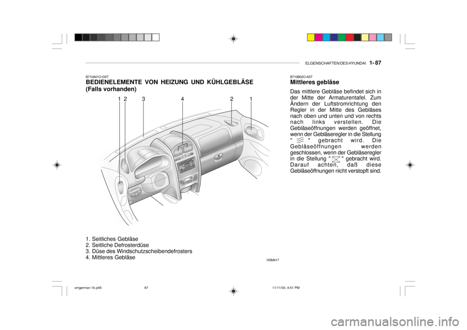 Hyundai Santa Fe 2004  Betriebsanleitung (in German) ELGENSCHAFTEN DES HYUNDAI    1- 87
B710A01O-GST BEDIENELEMENTE VON HEIZUNG UND KÜHLGEBLÄSE (Falls vorhanden)
1. Seitliches Gebläse 
2. Seitliche Defrosterdüse 
3. Düse des Windschutzscheibendefro