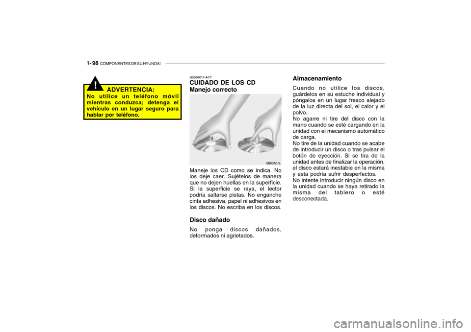 Hyundai Santa Fe 2004 Manual del propietario (in Spanish) 1- 98 COMPONENTES DE SU HYUNDAI
Almacenamiento Cuando no utilice los discos, guárdelos en su estuche individual y póngalos en un lugar fresco alejado de la luz directa del sol, el calor y elpolvo.N Hyundai Santa Fe 2004 Manual del propietario (in Spanish) 1- 98 COMPONENTES DE SU HYUNDAI
Almacenamiento Cuando no utilice los discos, guárdelos en su estuche individual y póngalos en un lugar fresco alejado de la luz directa del sol, el calor y elpolvo.N