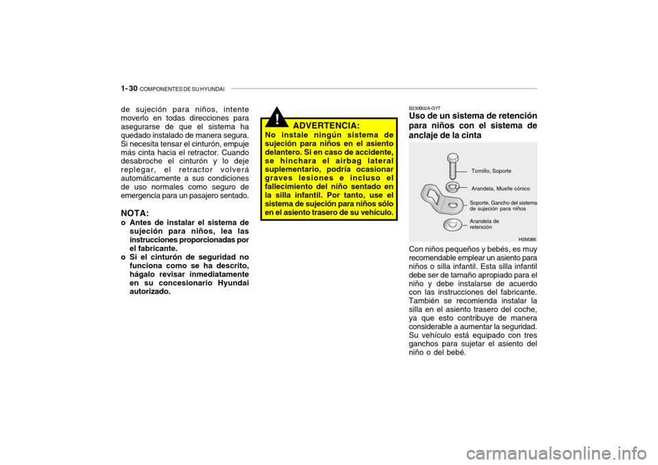 Hyundai Santa Fe 2004  Manual del propietario (in Spanish) 1- 30  COMPONENTES DE SU HYUNDAI
HSM386
!
B230B02A-GYT Uso de un sistema de retención
para niños con el sistema de anclaje de la cinta
Tornillo, Soporte Arandela, Muelle cónico
Arandela de retenci