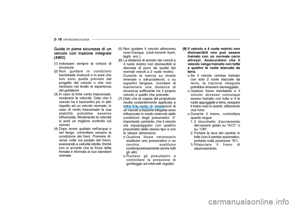 Hyundai Santa Fe 2004 Manuale del proprietario (in Italian) 2- 18 OPERAZIONI DI GUIDA
Guida in piena sicurezza di un veicolo con trazione integrale(4WD)
(1) Indossare sempre la cintura di
sicurezza.
(2) Non guidare in condizioni fuoristrada mutevoli o in are Hyundai Santa Fe 2004 Manuale del proprietario (in Italian) 2- 18 OPERAZIONI DI GUIDA
Guida in piena sicurezza di un veicolo con trazione integrale(4WD)
(1) Indossare sempre la cintura di
sicurezza.
(2) Non guidare in condizioni fuoristrada mutevoli o in are