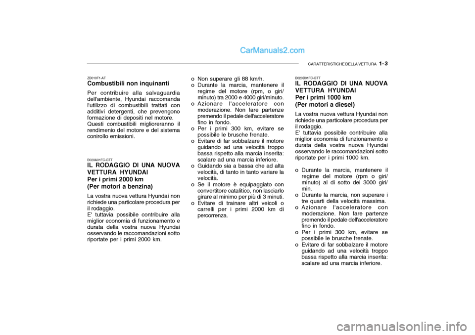 Hyundai Santa Fe 2004 Manuale del proprietario (in Italian) CARATTERISTICHE DELLA VETTURA 1- 3
ZB010F1-AT Combustibili non inquinanti Per contribuire alla salvaguardia dellambiente, Hyundai raccomanda lutilizzo di combustibili trattati con additivi deterge Hyundai Santa Fe 2004 Manuale del proprietario (in Italian) CARATTERISTICHE DELLA VETTURA 1- 3
ZB010F1-AT Combustibili non inquinanti Per contribuire alla salvaguardia dellambiente, Hyundai raccomanda lutilizzo di combustibili trattati con additivi deterge