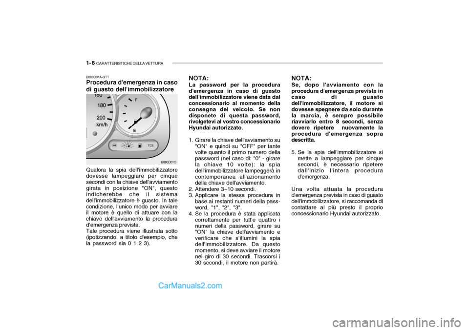 Hyundai Santa Fe 2004 Manuale del proprietario (in Italian) 1- 8 CARATTERISTICHE DELLA VETTURA
B880D01A-GTT Procedura demergenza in caso di guasto dellimmobilizzatore Qualora la spia dellimmobilizzatore dovesse lampeggiare per cinque secondi con la chiave Hyundai Santa Fe 2004 Manuale del proprietario (in Italian) 1- 8 CARATTERISTICHE DELLA VETTURA
B880D01A-GTT Procedura demergenza in caso di guasto dellimmobilizzatore Qualora la spia dellimmobilizzatore dovesse lampeggiare per cinque secondi con la chiave