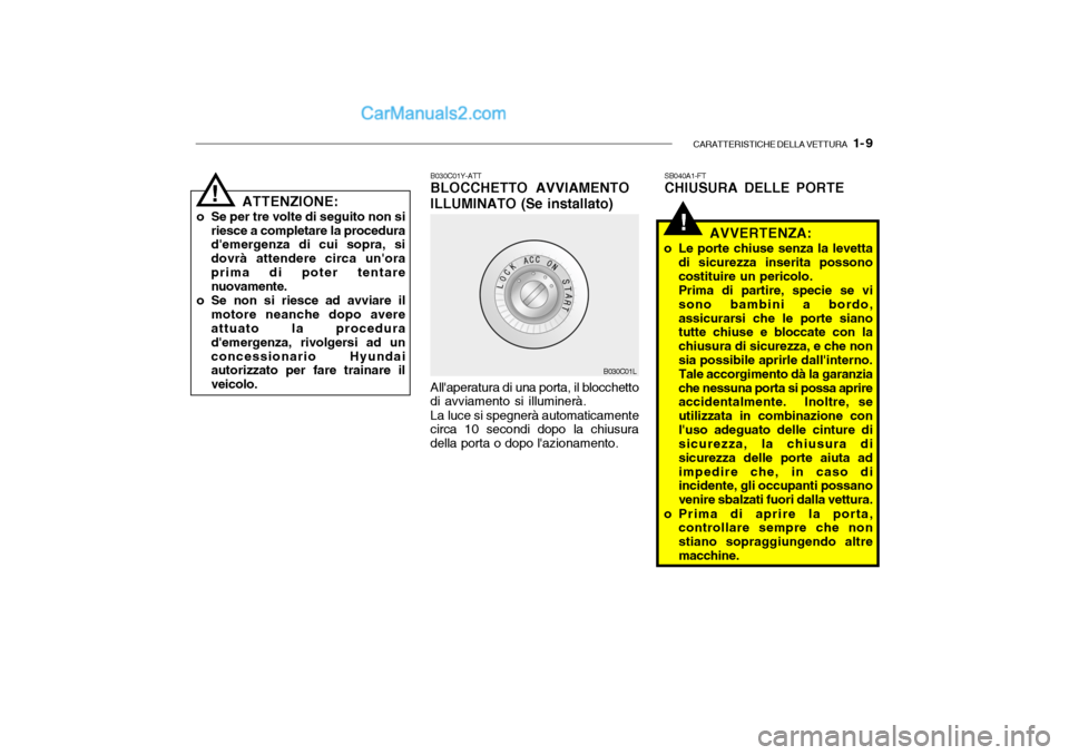 Hyundai Santa Fe 2004 Manuale del proprietario (in Italian) CARATTERISTICHE DELLA VETTURA 1- 9
!
ATTENZIONE:
o Se per tre volte di seguito non si riesce a completare la procedura demergenza di cui sopra, si dovrà attendere circa unoraprima di poter tentar Hyundai Santa Fe 2004 Manuale del proprietario (in Italian) CARATTERISTICHE DELLA VETTURA 1- 9
!
ATTENZIONE:
o Se per tre volte di seguito non si riesce a completare la procedura demergenza di cui sopra, si dovrà attendere circa unoraprima di poter tentar