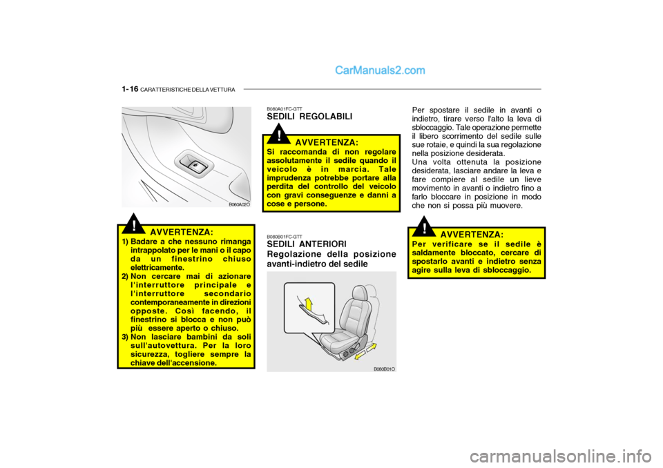 Hyundai Santa Fe 2004 Manuale del proprietario (in Italian) 1- 16 CARATTERISTICHE DELLA VETTURA
!
!
!AVVERTENZA:
1) Badare a che nessuno rimanga intrappolato per le mani o il capo da un finestrino chiuso elettricamente.
2) Non cercare mai di azionare linterr Hyundai Santa Fe 2004 Manuale del proprietario (in Italian) 1- 16 CARATTERISTICHE DELLA VETTURA
!
!
!AVVERTENZA:
1) Badare a che nessuno rimanga intrappolato per le mani o il capo da un finestrino chiuso elettricamente.
2) Non cercare mai di azionare linterr