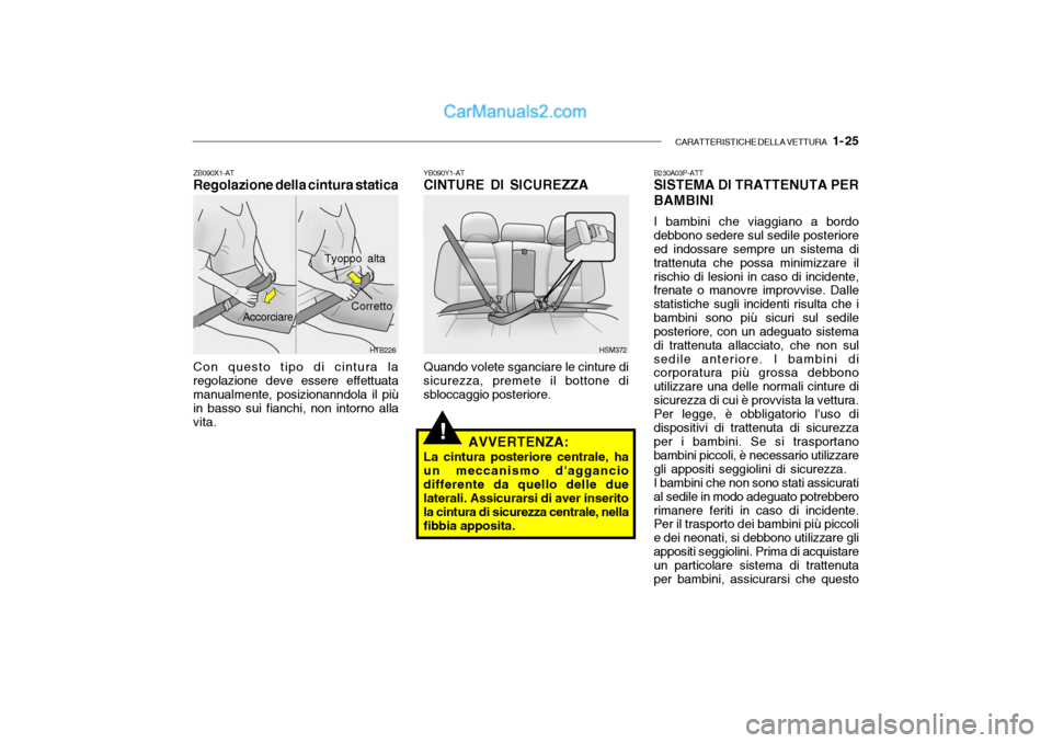 Hyundai Santa Fe 2004 Manuale del proprietario (in Italian) CARATTERISTICHE DELLA VETTURA 1- 25
ZB090X1-AT Regolazione della cintura statica Con questo tipo di cintura la regolazione deve essere effettuata manualmente, posizionanndola il più in basso sui fi Hyundai Santa Fe 2004 Manuale del proprietario (in Italian) CARATTERISTICHE DELLA VETTURA 1- 25
ZB090X1-AT Regolazione della cintura statica Con questo tipo di cintura la regolazione deve essere effettuata manualmente, posizionanndola il più in basso sui fi