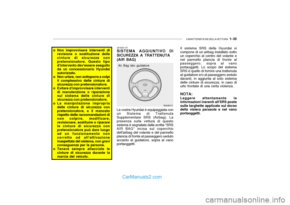 Hyundai Santa Fe 2004 Manuale del proprietario (in Italian) CARATTERISTICHE DELLA VETTURA 1- 35
o Non improvvisare interventi di
revisione o sostituzione delle cinture di sicurezza conpretensionatore. Questo tipo dintervento devessere eseguito da un conces Hyundai Santa Fe 2004 Manuale del proprietario (in Italian) CARATTERISTICHE DELLA VETTURA 1- 35
o Non improvvisare interventi di
revisione o sostituzione delle cinture di sicurezza conpretensionatore. Questo tipo dintervento devessere eseguito da un conces