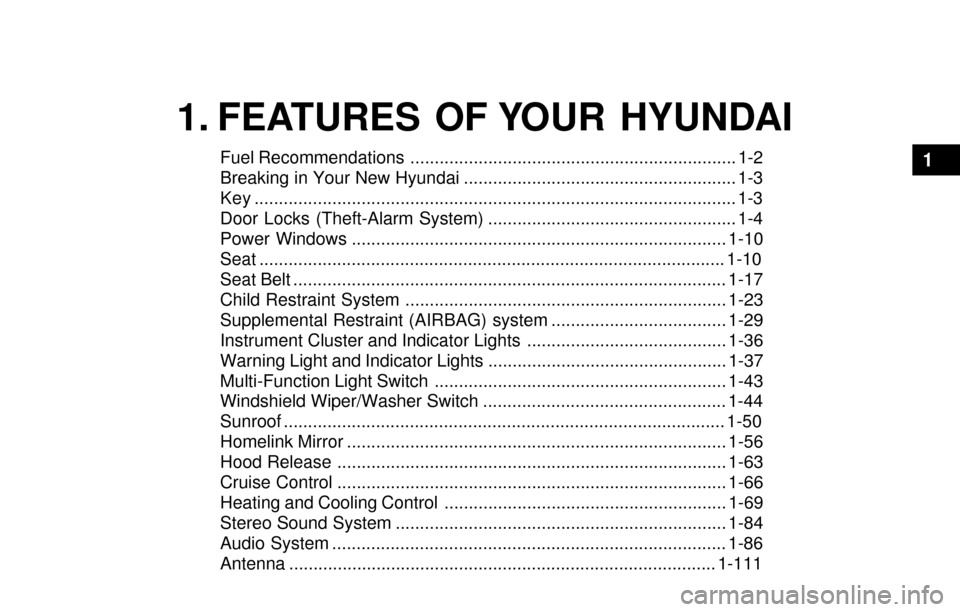 Hyundai Santa Fe 2003  Owners Manual 1. FEATURES OF YOUR HYUNDAI
Fuel Recommendations ................................................................... 1-2
Breaking in Your New Hyundai ..................................................