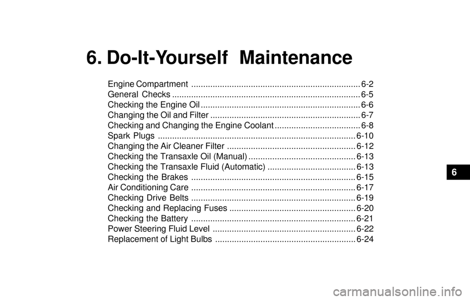 Hyundai Santa Fe 2003 Owners Manual 6. Do-It-Yourself Maintenance
Engine Compartment ....................................................................... 6-2
General Checks ............................................................ Hyundai Santa Fe 2003 Owners Manual 6. Do-It-Yourself Maintenance
Engine Compartment ....................................................................... 6-2
General Checks ............................................................