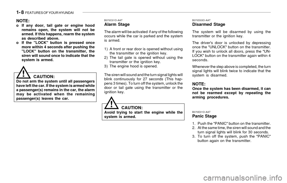 Hyundai Santa Fe 2003  Owners Manual 1- 8  FEATURES OF YOUR HYUNDAI
B070C01O-AATAlarm Stage
The alarm will be activated  if any of the following
occurs while the car is parked and the system
is armed.
1) A front or rear door is opened wi