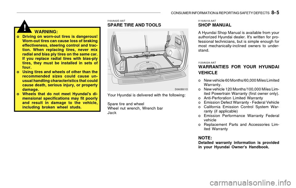 Hyundai Santa Fe 2003  Owners Manual CONSUMER INFORMATION & REPORTING SAFETY DEFECTS   8- 5
!
I110A01A-AATSHOP MANUAL
A Hyundai Shop Manual is available from your
authorized Hyundai dealer. Its written for pro-
fessional technicians, bu
