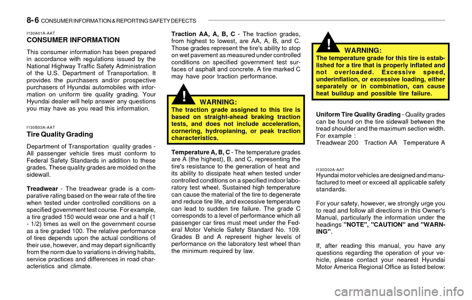 Hyundai Santa Fe 2003  Owners Manual 8- 6  CONSUMER INFORMATION & REPORTING SAFETY DEFECTS
!
I130D02A-AATHyundai motor vehicles are designed and manu-
factured to meet or exceed all applicable safety
standards.
For your safety, however, 