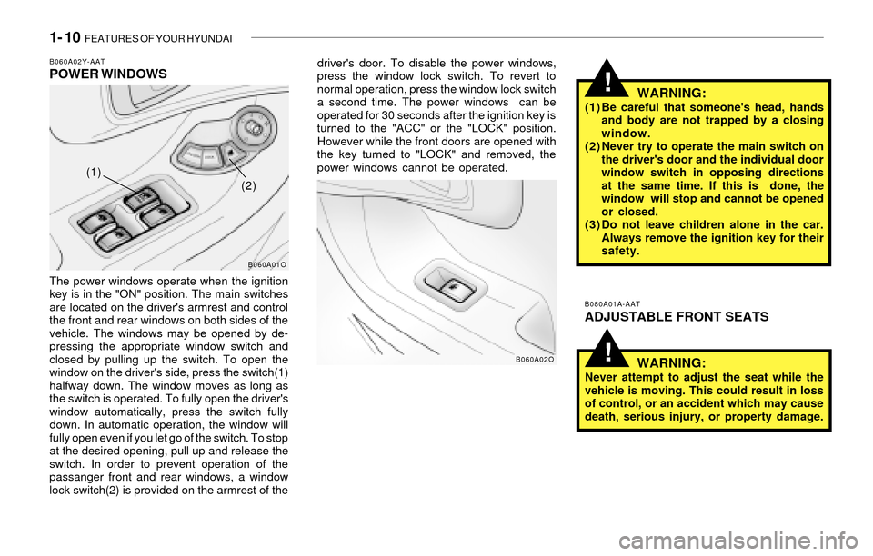 Hyundai Santa Fe 2003  Owners Manual 1- 10  FEATURES OF YOUR HYUNDAI
!
!
B060A02Y-AATPOWER WINDOWS
The power windows operate when the ignition
key is in the "ON" position. The main switches
are located on the drivers armrest and control