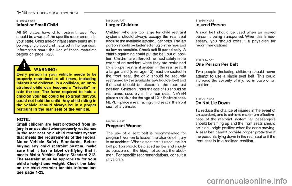 Hyundai Santa Fe 2003  Owners Manual 1- 18  FEATURES OF YOUR HYUNDAI
!
B150C02A-AATLarger Children
Children who are too large for child restraint
systems should always occupy the rear seat
and use the available lap/shoulder belts. The la