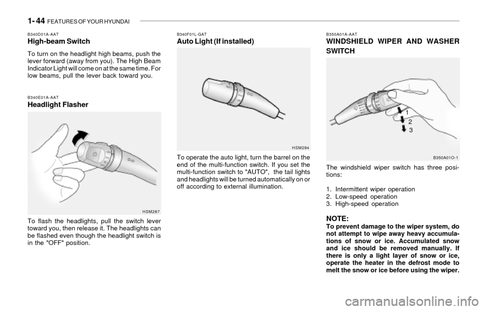 Hyundai Santa Fe 2003  Owners Manual 1- 44  FEATURES OF YOUR HYUNDAI
B340F01L-GATAuto Light (If installed)
To operate the auto light, turn the barrel on the
end of the multi-function switch. If you set the
multi-function switch to "AUTO"