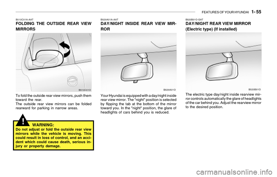 Hyundai Santa Fe 2003  Owners Manual FEATURES OF YOUR HYUNDAI   1- 55
!
B510C01A-AATFOLDING THE OUTSIDE REAR VIEW
MIRRORS
To fold the outside rear view mirrors, push them
toward the rear.
The outside rear view mirrors can be folded
rearw