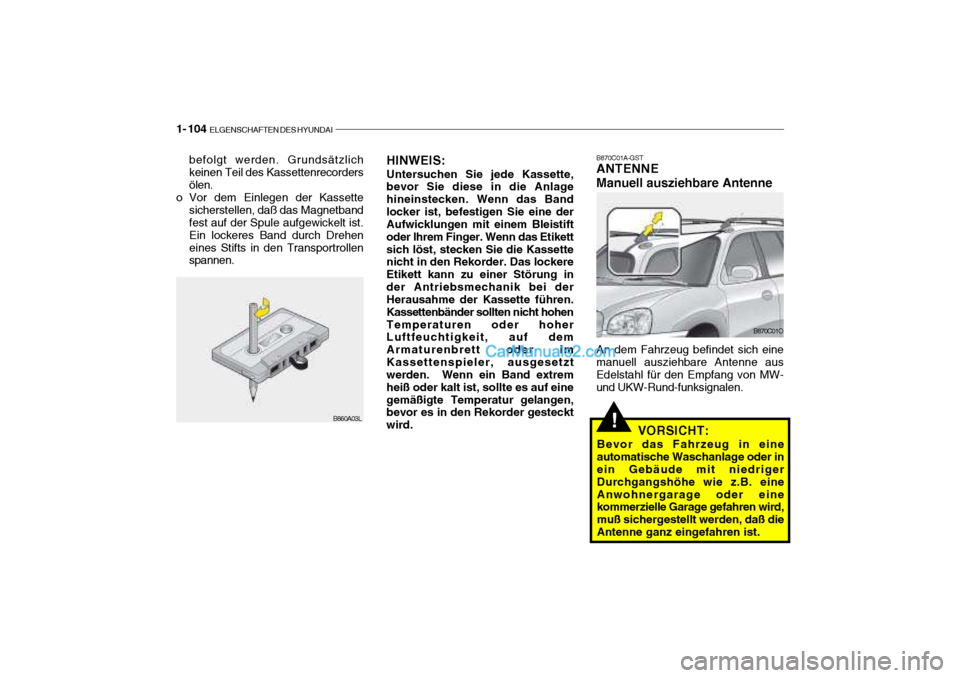 Hyundai Santa Fe 2003 Betriebsanleitung (in German) 1- 104 ELGENSCHAFTEN DES HYUNDAI
B870C01A-GST ANTENNE Manuell ausziehbare Antenne An dem Fahrzeug befindet sich eine
manuell ausziehbare Antenne aus Edelstahl für den Empfang von MW-und UKW-Rund-fun Hyundai Santa Fe 2003 Betriebsanleitung (in German) 1- 104 ELGENSCHAFTEN DES HYUNDAI
B870C01A-GST ANTENNE Manuell ausziehbare Antenne An dem Fahrzeug befindet sich eine
manuell ausziehbare Antenne aus Edelstahl für den Empfang von MW-und UKW-Rund-fun