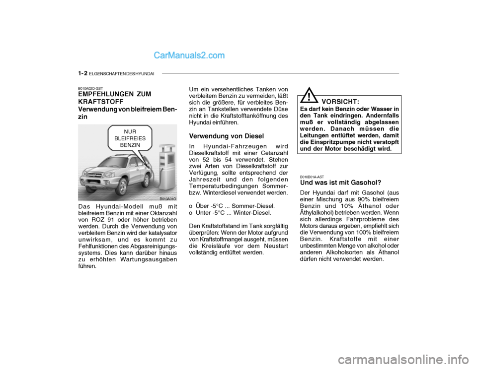 Hyundai Santa Fe 2003 Betriebsanleitung (in German) 1- 2 ELGENSCHAFTEN DES HYUNDAI
B010A01O
B010A02O-GST EMPFEHLUNGEN ZUM KRAFTSTOFFVerwendung von bleifreiem Ben-
zin
Das Hyundai-Modell muß mit bleifreiem Benzin mit einer Oktanzahl von ROZ 91 oder h Hyundai Santa Fe 2003 Betriebsanleitung (in German) 1- 2 ELGENSCHAFTEN DES HYUNDAI
B010A01O
B010A02O-GST EMPFEHLUNGEN ZUM KRAFTSTOFFVerwendung von bleifreiem Ben-
zin
Das Hyundai-Modell muß mit bleifreiem Benzin mit einer Oktanzahl von ROZ 91 oder h