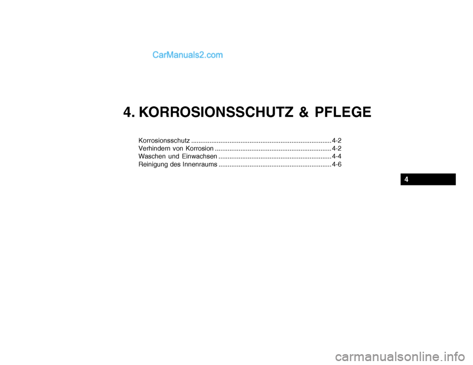 Hyundai Santa Fe 2003  Betriebsanleitung (in German) 4. KORROSIONSSCHUTZ & PFLEGE
Korrosionsschutz ............................................................................. 4-2
Verhindern von Korrosion ...............................................