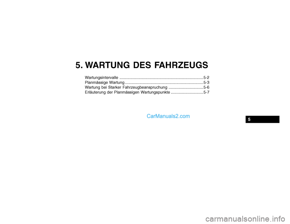 Hyundai Santa Fe 2003  Betriebsanleitung (in German) 5. WARTUNG DES FAHRZEUGS
Wartungsintervalle ........................................................................... 5-2 
Planmässige Wartung ......................................................