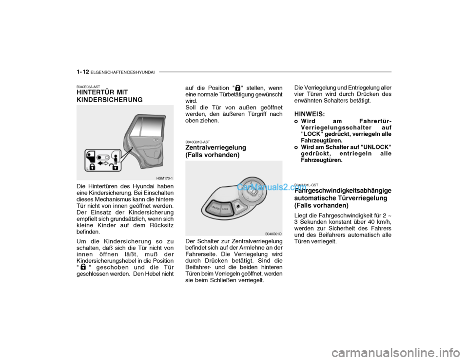 Hyundai Santa Fe 2003 Betriebsanleitung (in German) 1- 12 ELGENSCHAFTEN DES HYUNDAI
B040E03A-AST HINTERTÜR MIT KINDERSICHERUNG Die Hintertüren des Hyundai haben eine Kindersicherung. Bei Einschaltendieses Mechanismus kann die hintere Tür nicht von Hyundai Santa Fe 2003 Betriebsanleitung (in German) 1- 12 ELGENSCHAFTEN DES HYUNDAI
B040E03A-AST HINTERTÜR MIT KINDERSICHERUNG Die Hintertüren des Hyundai haben eine Kindersicherung. Bei Einschaltendieses Mechanismus kann die hintere Tür nicht von