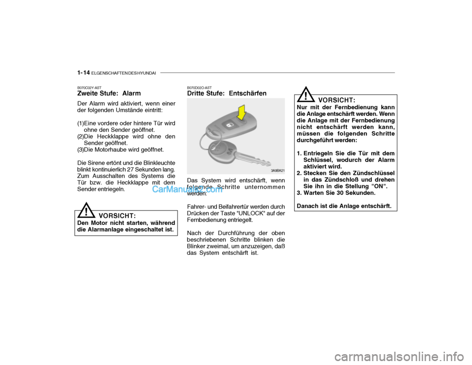 Hyundai Santa Fe 2003 Betriebsanleitung (in German) 1- 14 ELGENSCHAFTEN DES HYUNDAI
B070D02O-AST Dritte Stufe: Entschärfen Das System wird entschärft, wenn
folgende Schritte unternommen werden:
Fahrer- und Beifahrertür werden durch
Drücken der Ta Hyundai Santa Fe 2003 Betriebsanleitung (in German) 1- 14 ELGENSCHAFTEN DES HYUNDAI
B070D02O-AST Dritte Stufe: Entschärfen Das System wird entschärft, wenn
folgende Schritte unternommen werden:
Fahrer- und Beifahrertür werden durch
Drücken der Ta